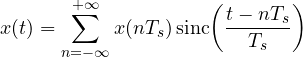 \[ x(t) = \sum_{n=-\infty}^{+\infty} x(nT_s)\,\mathrm{sinc}\!\left(\frac{t - nT_s}{T_s}\right) \]