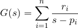 \[ G(s) = \sum_{i=1}^{n}\frac{r_i}{s - p_i} \]