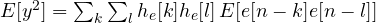 E[y^2] = \sum_k\sum_l h_e[k]h_e[l]\,E[e[n-k]e[n-l]]