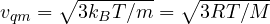 v_{qm} = \sqrt{3k_BT/m} = \sqrt{3RT/M}