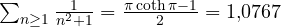 \sum_{n \ge 1}\frac{1}{n^2 + 1} = \frac{\pi\coth\pi - 1}{2} = 1{,}0767