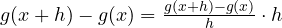 g(x+h) - g(x) = \frac{g(x+h) - g(x)}{h}\cdot h