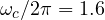 \omega_c/2\pi = 1.6