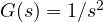G(s) = 1/s^2