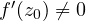 f'(z_0) \ne 0