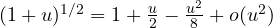 (1 + u)^{1/2} = 1 + \frac{u}{2} - \frac{u^2}{8} + o(u^2)