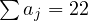\sum a_j = 22