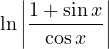\ln\left|\dfrac{1 + \sin x}{\cos x}\right|
