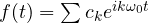 f(t) = \sum c_k e^{ik\omega_0 t}
