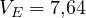 V_E = 7{,}64