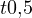 t \lt  0{,}5