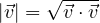 |\vec v| = \sqrt{\vec v\cdot\vec v}