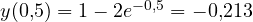 y(0{,}5) = 1 - 2e^{-0{,}5} = -0{,}213