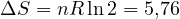\Delta S = nR\ln 2 = 5{,}76