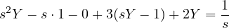\[ s^2Y - s\cdot 1 - 0 + 3(sY - 1) + 2Y = \frac{1}{s} \]