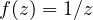 f(z) = 1/z