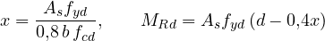 \[ x = \frac{A_sf_{yd}}{0{,}8\,b\,f_{cd}},\qquad M_{Rd} = A_sf_{yd}\,(d - 0{,}4x) \]
