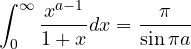 \displaystyle\int_0^\infty\frac{x^{a-1}}{1 + x}dx = \frac{\pi}{\sin\pi a}