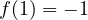 f(1) = -1