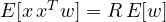 E[x\,x^Tw] = R\,E[w]
