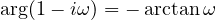 \arg(1 - i\omega) = -\arctan\omega