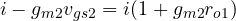 i - g_{m2}v_{gs2} = i(1 + g_{m2}r_{o1})