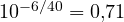 10^{-6/40} = 0{,}71