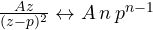 \frac{Az}{(z - p)^2} \leftrightarrow A\,n\,p^{n-1}