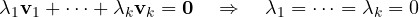\[ \lambda_1\mathbf v_1 + \dots + \lambda_k\mathbf v_k = \mathbf 0 \quad\Rightarrow\quad \lambda_1 = \dots = \lambda_k = 0 \]