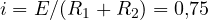 i = E/(R_1 + R_2) = 0{,}75