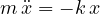 m\,\ddot x = -k\,x