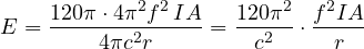 \[ E = \frac{120\pi\cdot 4\pi^2f^2\,IA}{4\pi c^2r} = \frac{120\pi^2}{c^2}\cdot\frac{f^2IA}{r} \]