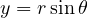 y = r\sin\theta
