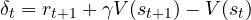 \delta_t = r_{t+1} + \gamma V(s_{t+1}) - V(s_t)