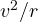 v^2/r