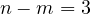 n - m = 3