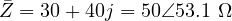 \[ \bar Z = 30 + 40j = 50\angle 53.1&deg;\ \Omega \]