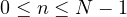 0 \le n \le N - 1