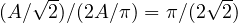 (A/\sqrt{2})/(2A/\pi) = \pi/(2\sqrt{2})
