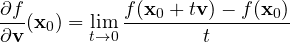 \[ \frac{\partial f}{\partial\mathbf v}(\mathbf x_0) = \lim_{t\to 0}\frac{f(\mathbf x_0 + t\mathbf v) - f(\mathbf x_0)}{t} \]