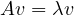 Av = \lambda v