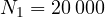 N_1 = 20\,000