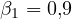\beta_1 = 0{,}9