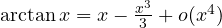 \arctan x = x - \frac{x^3}{3} + o(x^4)
