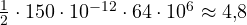 \frac{1}{2}\cdot 150\cdot 10^{-12}\cdot 64\cdot 10^6 \approx 4{,}8