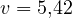 v = 5{,}42