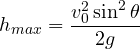 \[ h_{max} = \frac{v_0^2\sin^2\theta}{2g} \]