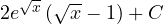 2e^{\sqrt x}\left(\sqrt x - 1\right) + C