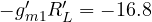 -g_{m1}' R_L' = -16.8