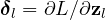 \boldsymbol\delta_l = \partial L/\partial\mathbf z_l